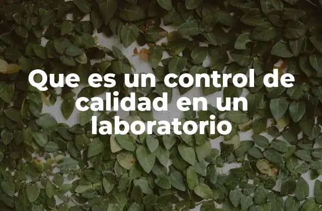 Que es un Control de Calidad en un Laboratorio