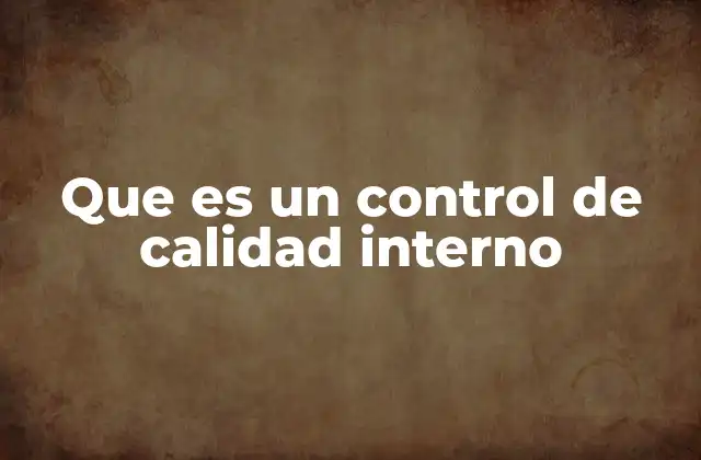 Que es un Control de Calidad Interno