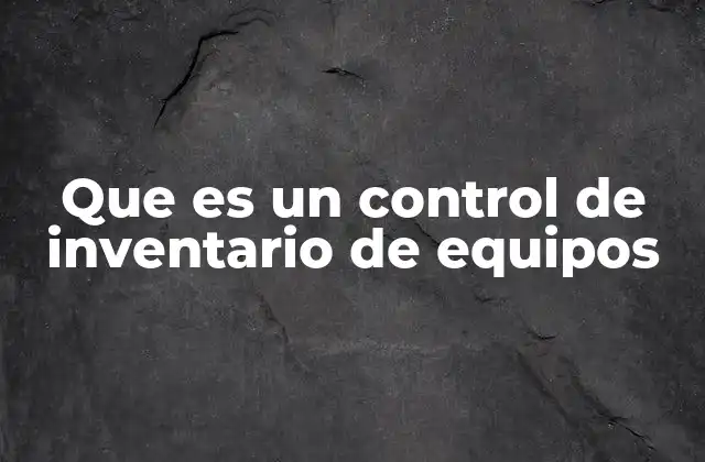 Que es un Control de Inventario de Equipos