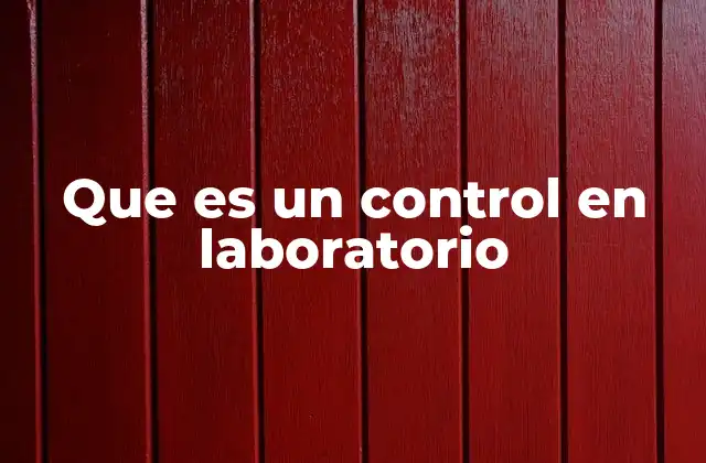 Que es un Control en Laboratorio