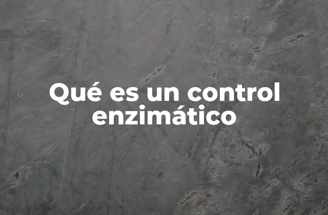 Qué es un Control Enzimático