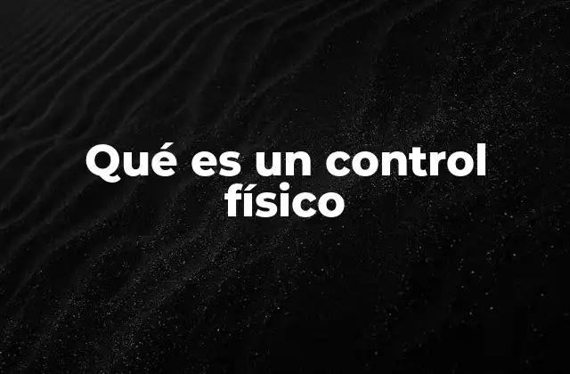Qué es un Control Físico