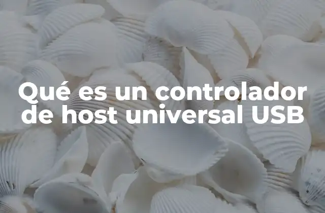 Qué es un Controlador de Host Universal Usb