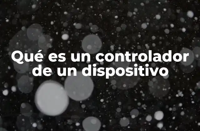 Qué es un Controlador de un Dispositivo