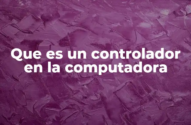 Que es un Controlador en la Computadora