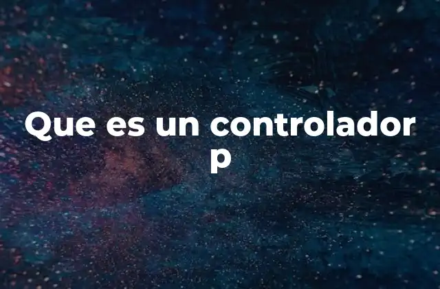 Que es un Controlador P