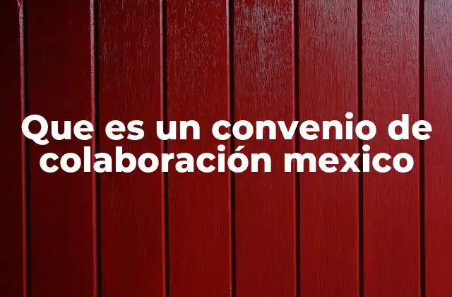 Que es un Convenio de Colaboración Mexico 2 Tipos de convenios de colaboración en el sector público