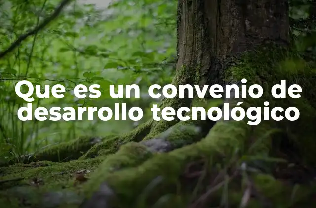 Que es un Convenio de Desarrollo Tecnológico 2 La importancia de las alianzas tecnológicas en el mundo moderno