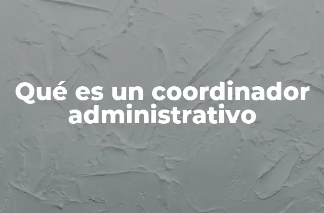 Qué es un Coordinador Administrativo