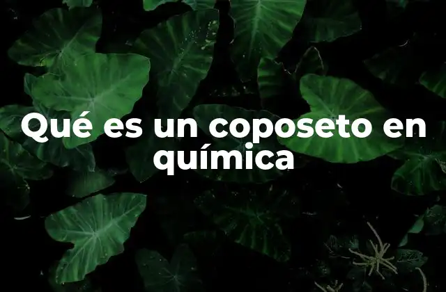 Qué es un Coposeto en Química
