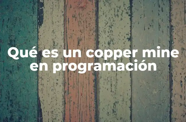 Qué es un Copper Mine en Programación