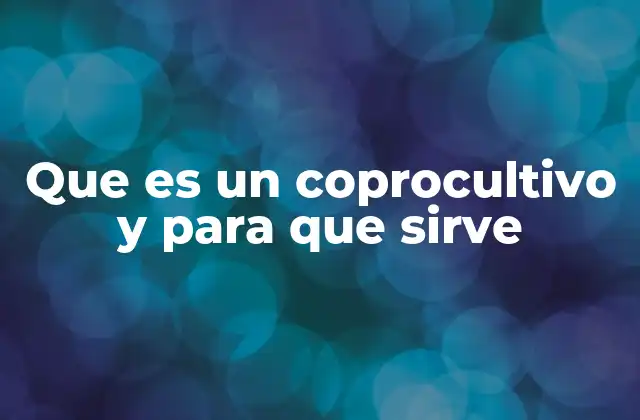Que es un Coprocultivo y para que Sirve 2 Aplicaciones prácticas de los coprocultivos en la ciencia moderna