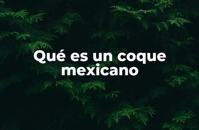 Qué es un Coque Mexicano