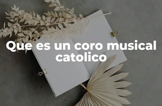 Que es un Coro Musical Catolico