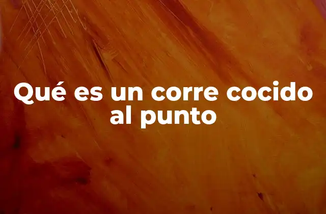 Qué es un Corre Cocido Al Punto