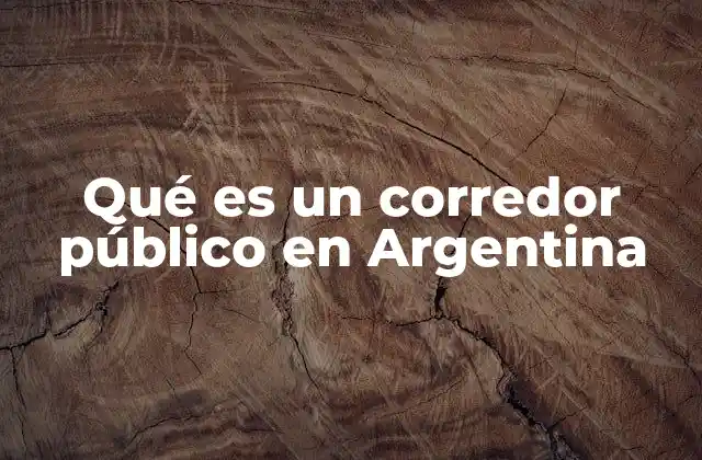 Qué es un Corredor Público en Argentina