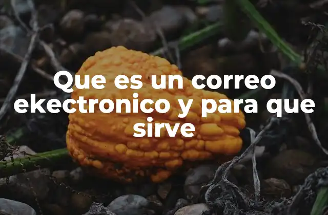 Que es un Correo Ekectronico y para que Sirve