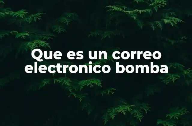 Que es un Correo Electronico Bomba