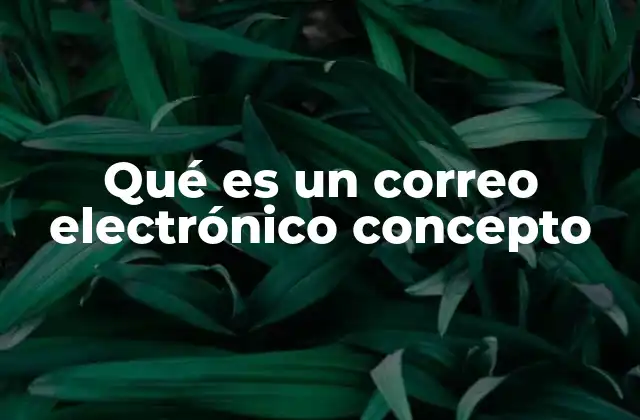 Qué es un Correo Electrónico Concepto