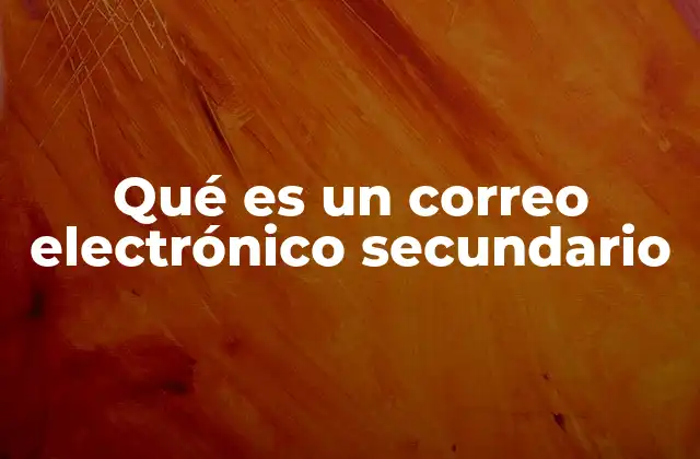 Qué es un Correo Electrónico Secundario