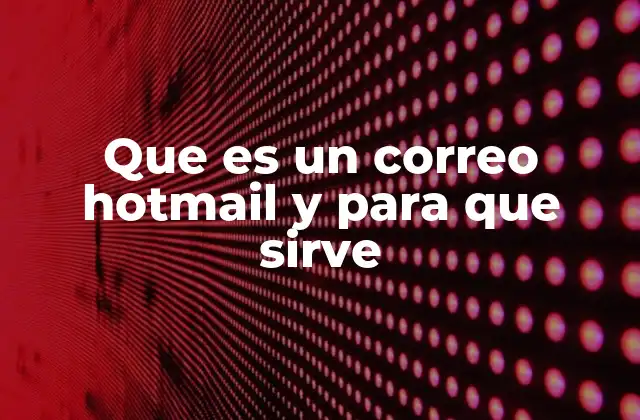 Que es un Correo Hotmail y para que Sirve