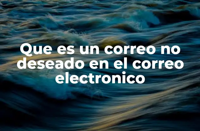 Que es un Correo No Deseado en el Correo Electronico