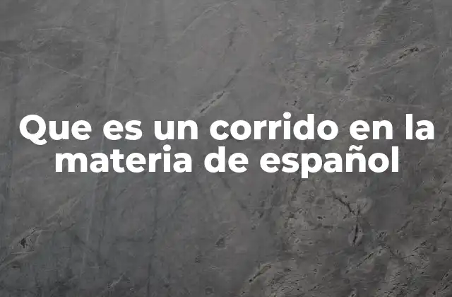 Que es un Corrido en la Materia de Español