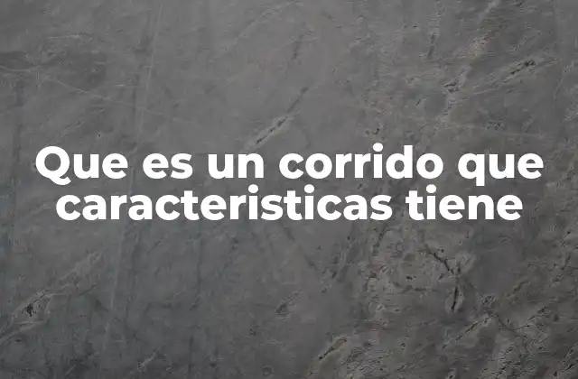 Que es un Corrido que Caracteristicas Tiene