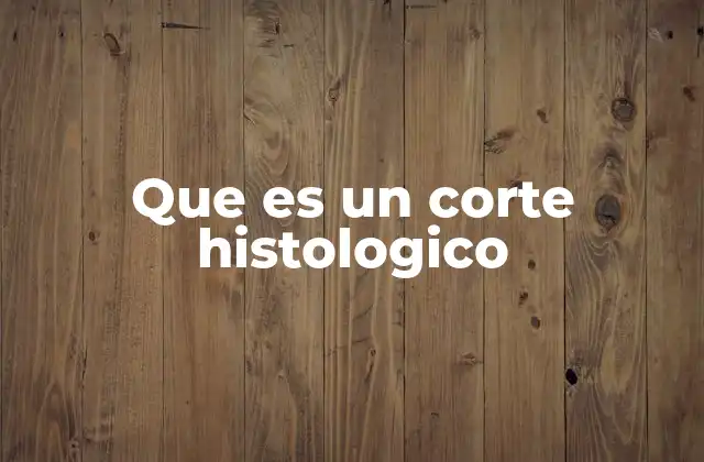 Que es un Corte Histologico