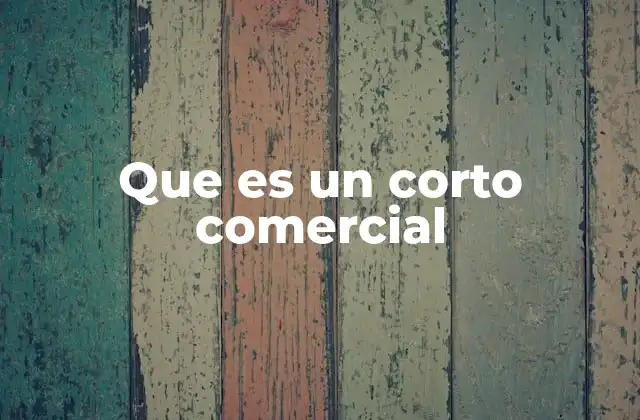 Que es un Corto Comercial