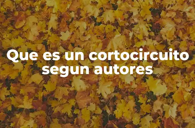 Que es un Cortocircuito Segun Autores