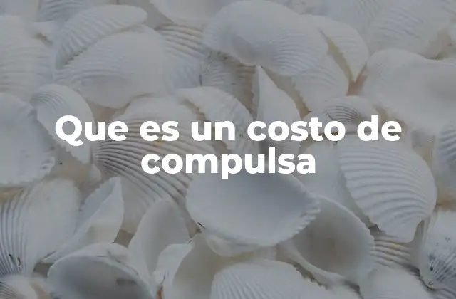 Que es un Costo de Compulsa