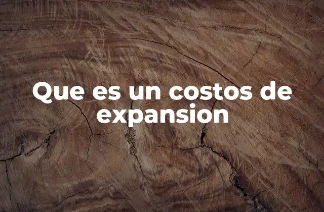 Que es un Costos de Expansion