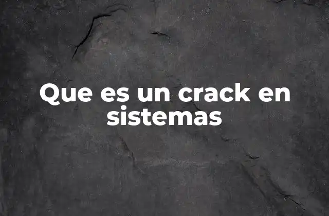 Que es un Crack en Sistemas