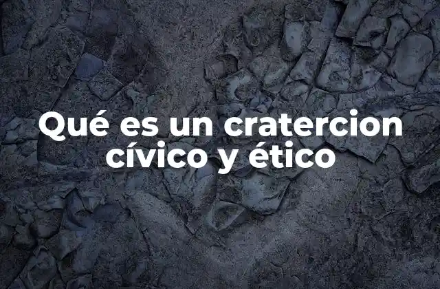 Qué es un Cratercion Cívico y Ético