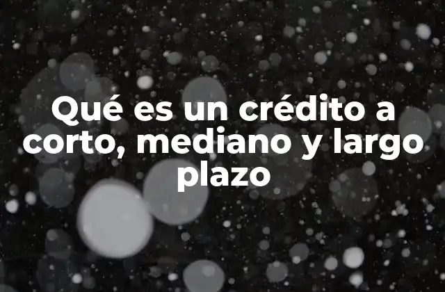 Características que diferencian los créditos por su duración
