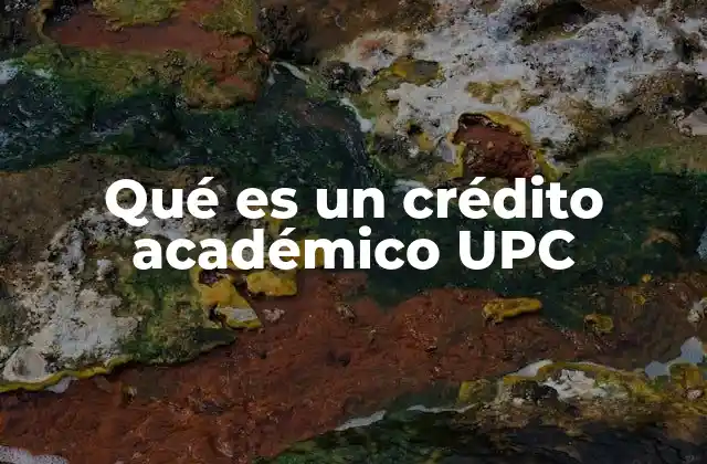 Qué es un Crédito Académico Upc