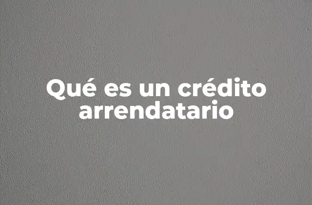 Qué es un Crédito Arrendatario