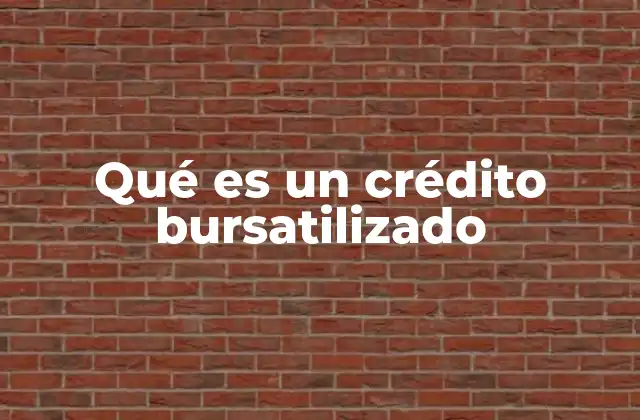 Qué es un Crédito Bursatilizado