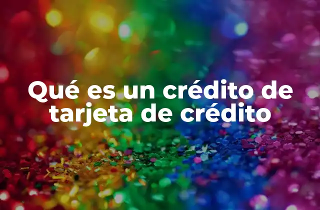 Qué es un Crédito de Tarjeta de Crédito