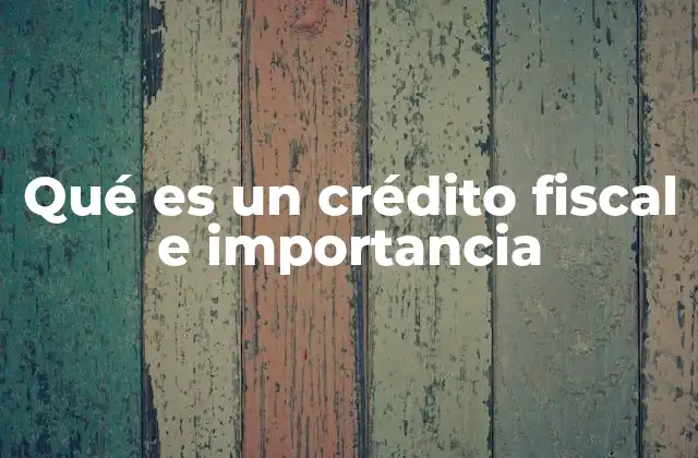 Qué es un Crédito Fiscal e Importancia