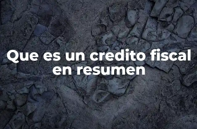 Que es un Credito Fiscal en Resumen