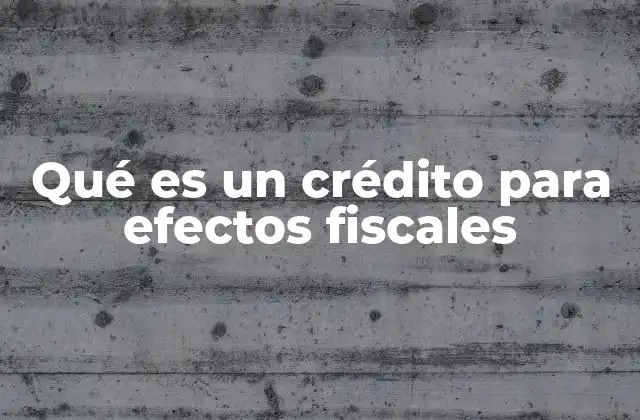 Qué es un Crédito para Efectos Fiscales