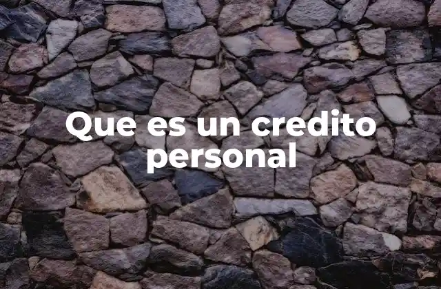 Que es un Credito Personal
