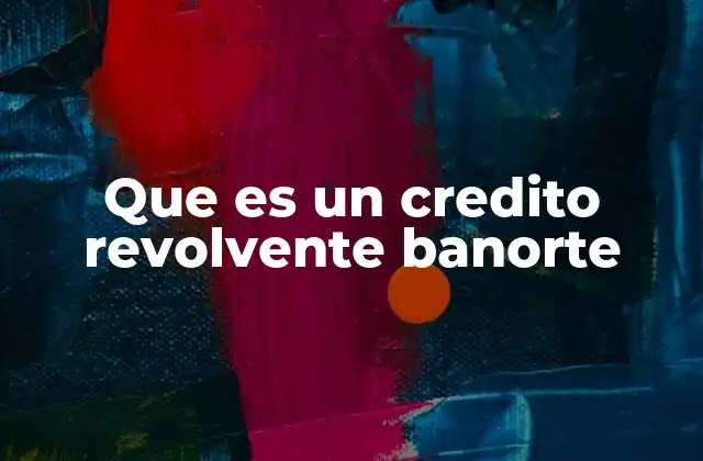 Que es un Credito Revolvente Banorte