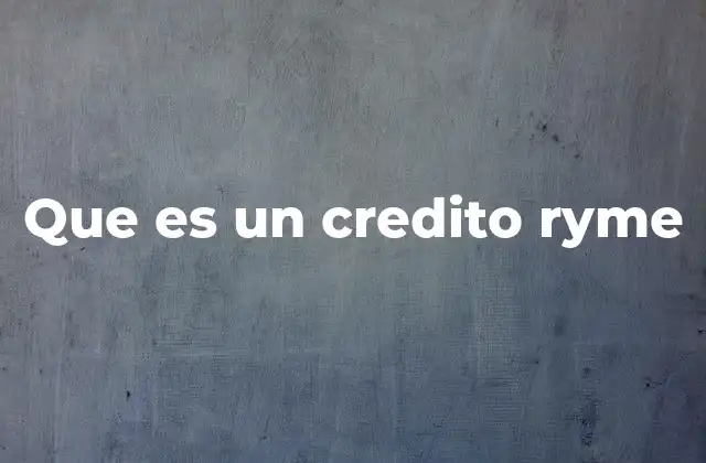 Que es un Credito Ryme