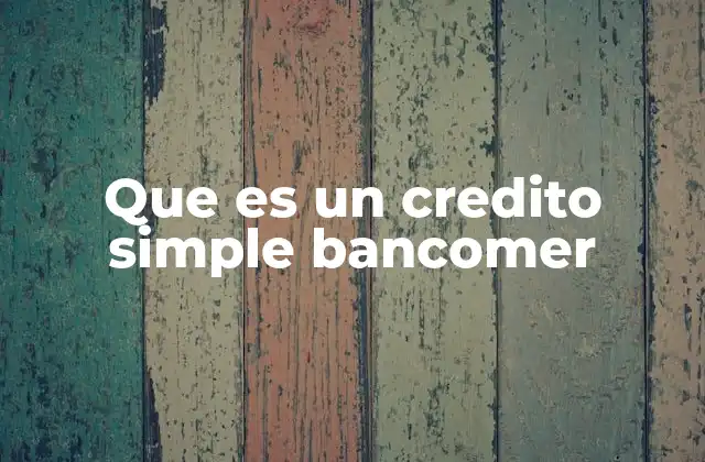Que es un Credito Simple Bancomer 2 Características de los préstamos personales en Bancomer