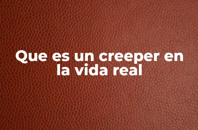 Que es un Creeper en la Vida Real