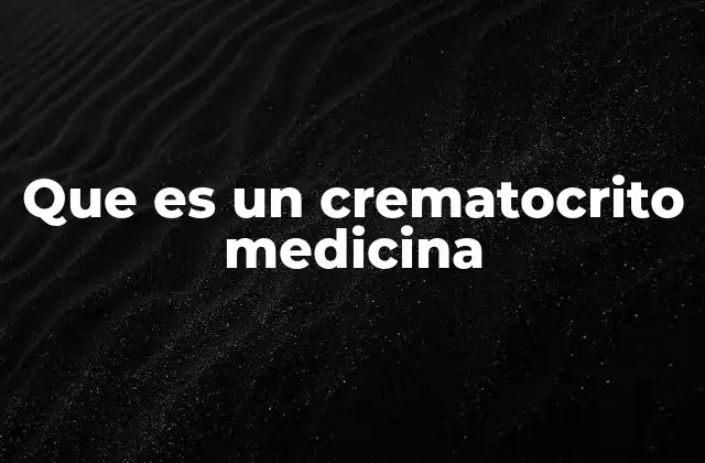 Que es un Crematocrito Medicina