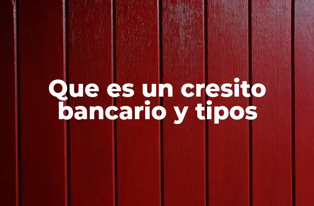 Que es un Cresito Bancario y Tipos